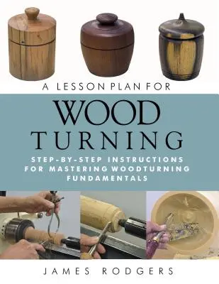 Plan lekcji toczenia w drewnie: Instrukcje krok po kroku dotyczące opanowania podstaw toczenia drewna - A Lesson Plan for Woodturning: Step-By-Step Instructions for Mastering Woodturning Fundamentals