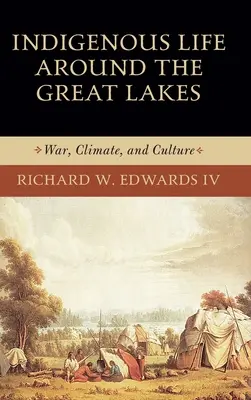 Rdzenne życie wokół Wielkich Jezior: Wojna, klimat i kultura - Indigenous Life Around the Great Lakes: War, Climate, and Culture