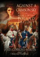 Pod karmazynowym niebem (Trylogia Polska Księga 2) - Against a Crimson Sky (The Poland Trilogy Book 2)