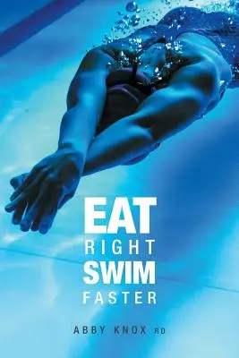 Jedz prawidłowo, pływaj szybciej: Odżywianie dla maksymalnej wydajności - Eat Right, Swim Faster: Nutrition for Maximum Performance