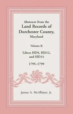 Streszczenia z rejestrów gruntów hrabstwa Dorchester w stanie Maryland, tom K: 1795-1799 - Abstracts from the Land Records of Dorchester County, Maryland, Volume K: 1795-1799