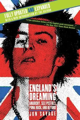 England's Dreaming, wydanie poprawione: Anarchia, Sex Pistols, Punk Rock i nie tylko - England's Dreaming, Revised Edition: Anarchy, Sex Pistols, Punk Rock, and Beyond