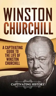 Winston Churchill: Porywający przewodnik po życiu Winstona Churchilla - Winston Churchill: A Captivating Guide to the Life of Winston Churchill