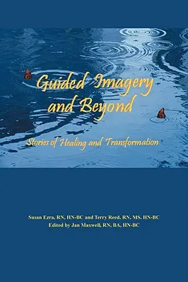Guided Imagery and Beyond: Historie uzdrowienia i transformacji - Guided Imagery and Beyond: Stories of Healing and Transformation