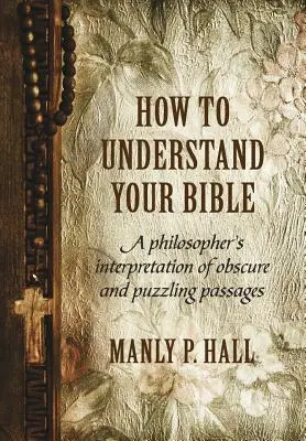 Jak zrozumieć Biblię: Filozoficzna interpretacja niejasnych i zagadkowych fragmentów - How To Understand Your Bible: A Philosopher's Interpretation of Obscure and Puzzling Passages