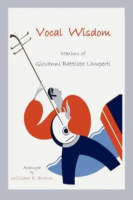 Mądrość wokalna: Maksymy Giovanniego Battisty Lampertiego - Vocal Wisdom: Maxims of Giovanni Battista Lamperti
