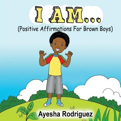 Jestem..: Pozytywne afirmacje dla brązowych chłopców - I Am...: Positive Affirmations for Brown Boys