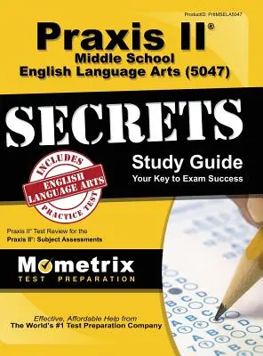 Sekrety egzaminu Praxis II Middle School English Language Arts (5047): Praxis II Test Review for the Praxis II: Subject Assessments (5047). - Praxis II Middle School English Language Arts (5047) Exam Secrets: Praxis II Test Review for the Praxis II: Subject Assessments