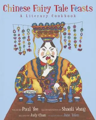 Uczty z chińskich bajek: Literacka książka kucharska - Chinese Fairy Tale Feasts: A Literary Cookbook