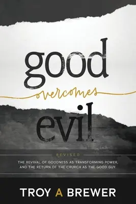 Dobro zwycięża zło: Odrodzenie dobroci jako mocy przemieniającej i powrót Kościoła jako dobrego faceta. - Good Overcomes Evil: The Revival of Goodness as Transforming Power, and the Return of the Church as the Good Guy.