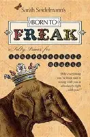 Born to Freak: Słony elementarz dla niepokornych ludzi - Born to Freak: A Salty Primer for Irrepressible Humans