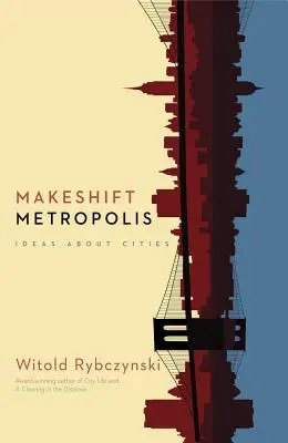 Prowizoryczna metropolia: pomysły na miasta - Makeshift Metropolis: Ideas about Cities