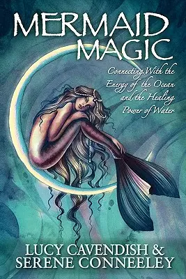 Magia syren: połączenie z energią oceanu i uzdrawiającą mocą wody - Mermaid Magic: Connecting With the Energy of the Ocean and the Healing Power of Water