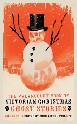 The Valancourt Book of Victorian Christmas Ghost Stories, tom 4 - The Valancourt Book of Victorian Christmas Ghost Stories, Volume 4