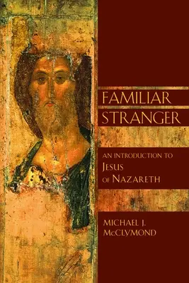 Znajomy nieznajomy: Wprowadzenie do Jezusa z Nazaretu - The Familiar Stranger: An Introduction to Jesus of Nazareth