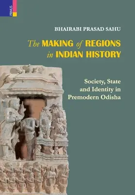 Tworzenie regionów w historii Indii: Społeczeństwo, państwo i tożsamość w przednowoczesnej Odhisie - The Making of Regions in Indian History: Society, State and Identity in Premodern Odhisa