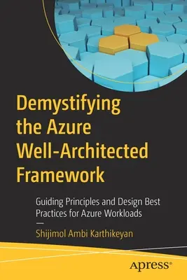 Demistyfikacja dobrze zaprojektowanej struktury platformy Azure: Zasady przewodnie i najlepsze praktyki projektowe dla obciążeń platformy Azure - Demystifying the Azure Well-Architected Framework: Guiding Principles and Design Best Practices for Azure Workloads