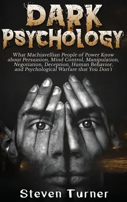 Mroczna psychologia: Co makiaweliczni ludzie władzy wiedzą o perswazji, kontroli umysłu, manipulacji, negocjacjach, oszustwach i ludzkim bycie. - Dark Psychology: What Machiavellian People of Power Know about Persuasion, Mind Control, Manipulation, Negotiation, Deception, Human Be