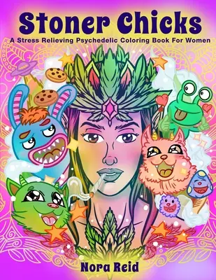 Stoner Chicks - psychodeliczna kolorowanka łagodząca stres dla kobiet - Stoner Chicks - A Stress Relieving Psychedelic Coloring Book For Women