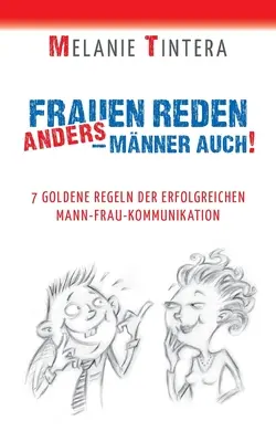 Frauen reden anders - Mnner auch!: 7 złotych zasad skutecznej komunikacji między mężczyzną a kobietą - Frauen reden anders - Mnner auch!: 7 goldene Regeln der erfolgreichen Mann-Frau Kommunikation