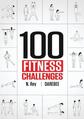 100 wyzwań fitness: Miesięczne wyzwania Darebee Fitness, które sprawią, że twoje ciało będzie zdrowsze, a mózg ostrzejszy - 100 Fitness Challenges: Month-long Darebee Fitness Challenges to Make Your Body Healthier and Your Brain Sharper