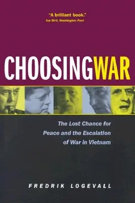 Wybór wojny: utracona szansa na pokój i eskalacja wojny w Wietnamie - Choosing War: The Lost Chance for Peace and the Escalation of War in Vietnam