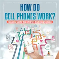 Jak działają telefony komórkowe? Książka technologiczna dla dzieci - Jak działają książki dla dzieci - How Do Cell Phones Work? Technology Book for Kids - Children's How Things Work Books