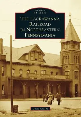 Kolej Lackawanna w północno-wschodniej Pensylwanii - The Lackawanna Railroad in Northeastern Pennsylvania