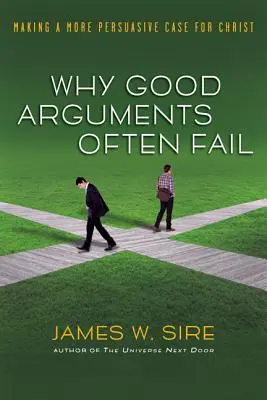 Dlaczego dobre argumenty często zawodzą: Bardziej przekonujące argumenty za Chrystusem - Why Good Arguments Often Fail: Making a More Persuasive Case for Christ