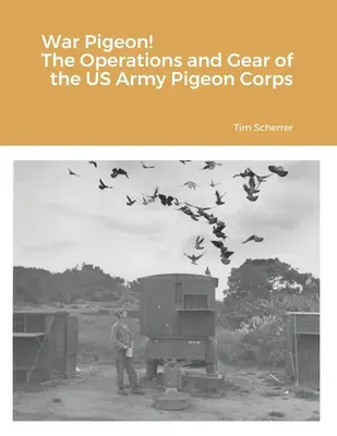 Wojenne gołębie! Operacje i wyposażenie Korpusu Gołębi Wojennych Armii Stanów Zjednoczonych - War Pigeon! The Operations and Gear of the US Army Pigeon Corps