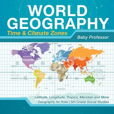 Geografia świata - strefy czasowe i klimatyczne - szerokość i długość geograficzna, zwrotniki, południki i inne - Geografia dla dzieci - Nauka o społeczeństwie w 5 klasie - World Geography - Time & Climate Zones - Latitude, Longitude, Tropics, Meridian and More - Geography for Kids - 5th Grade Social Studies