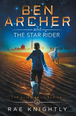 Ben Archer i gwiezdny jeździec (The Alien Skill Series, Book 5) - Ben Archer and the Star Rider (The Alien Skill Series, Book 5)