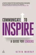 Communicate to Inspire: Przewodnik dla liderów - Communicate to Inspire: A Guide for Leaders