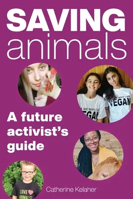 Ratowanie zwierząt: Przewodnik przyszłego aktywisty - Saving Animals: A Future Activist's Guide