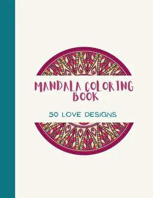 Kolorowanka Mandala: LOVE Mandala Coloring Book for Adults: Piękne wzory miłości i kwiatowe wzory do kolorowania dla dziewcząt, - Mandala Coloring Book: LOVE Mandala Coloring Book for Adults: Beautiful Large Print Love Patterns and Floral Coloring Page Designs for Girls,