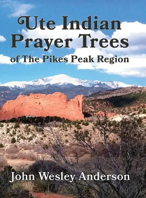 Drzewa modlitewne Ute w regionie Pikes Peak - Ute Prayer Trees of the Pikes Peak Region