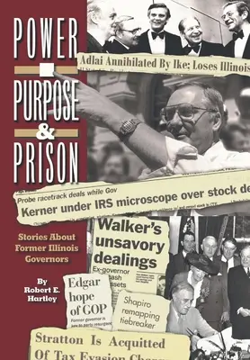 Cel, władza i więzienie: Historie o byłych gubernatorach stanu Illinois - Purpose, Power and Prison: Stories About Former Illinois Governors