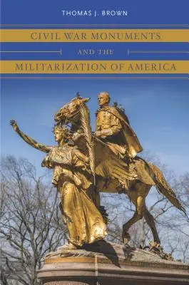 Pomniki wojny secesyjnej i militaryzacja Ameryki - Civil War Monuments and the Militarization of America