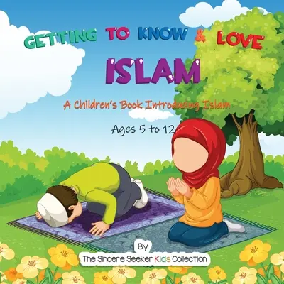 Poznać i pokochać islam: Książka dla dzieci wprowadzająca w islam - Getting to Know & Love Islam: A Children's Book Introducing Islam