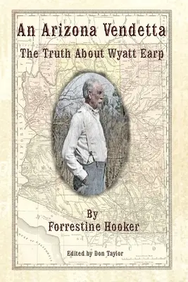 Arizona Vendetta: Prawda o Wyattcie Earpie i kilku innych osobach - An Arizona Vendetta: The Truth About Wyatt Earp and Some Others