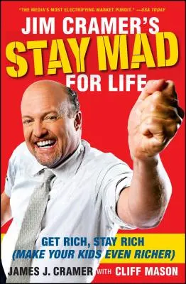 Jim Cramer's Stay Mad for Life: Wzbogać się, pozostań bogaty (uczyń swoje dzieci jeszcze bogatszymi) - Jim Cramer's Stay Mad for Life: Get Rich, Stay Rich (Make Your Kids Even Richer)