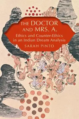 Lekarz i pani A.: etyka i kontr-etyka w analizie indyjskiego snu - The Doctor and Mrs. A.: Ethics and Counter-Ethics in an Indian Dream Analysis