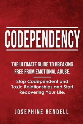 Współuzależnienie: The Ultimate Guide to Breaking Free from Emotional Abuse. Zatrzymaj współzależne i toksyczne relacje i zacznij odzyskiwać zdrowie - Codependency: The Ultimate Guide to Breaking Free from Emotional Abuse. Stop Codependent and Toxic Relationships and Start Recoverin