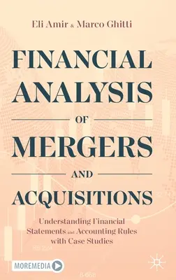 Analiza finansowa fuzji i przejęć: Zrozumienie sprawozdań finansowych i zasad rachunkowości wraz ze studiami przypadków - Financial Analysis of Mergers and Acquisitions: Understanding Financial Statements and Accounting Rules with Case Studies