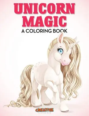 Magia jednorożca: książka do kolorowania - Unicorn Magic: A Coloring Book