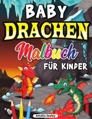 Drachen Malbuch fr Kinder: Niedliches Baby-Drachen-Malbuch, Drachenzeitalter-Malbuch fr Entspannung und Stressabbau