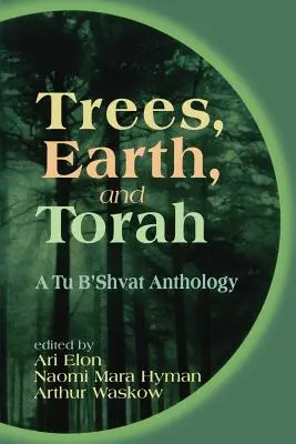 Drzewa, Ziemia i Tora: Antologia Tu B'Shvat - Trees, Earth, and Torah: A Tu B'Shvat Anthology