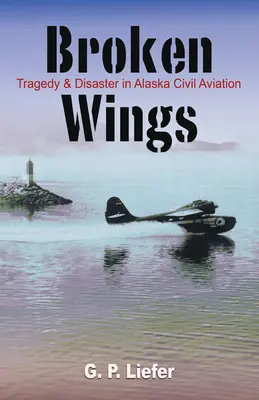 Złamane skrzydła: Tragedia i katastrofa w lotnictwie cywilnym na Alasce - Broken Wings: Tragedy & Disaster in Alaska Civil Aviation