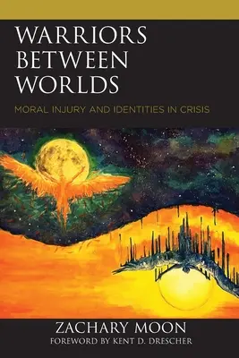 Wojownicy między światami: urazy moralne i tożsamość w kryzysie - Warriors between Worlds: Moral Injury and Identities in Crisis