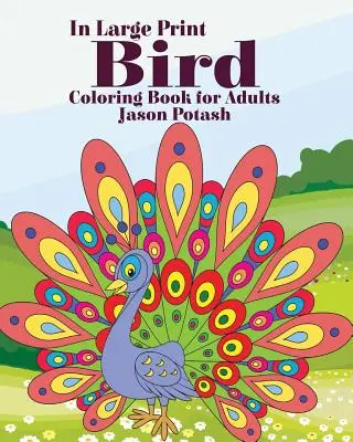 Kolorowanka z ptakami dla dorosłych (w dużym druku) - Bird Coloring Book for Adults ( In Large Print)